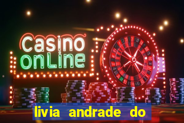 livia andrade do silvio santos nua
